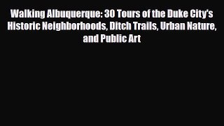 Download Walking Albuquerque: 30 Tours of the Duke City's Historic Neighborhoods Ditch Trails