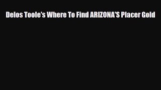 Download Delos Toole's Where To Find ARIZONA'S Placer Gold PDF Book Free