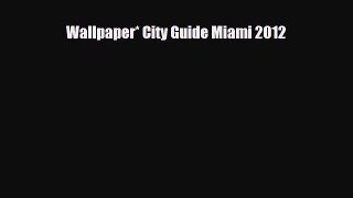 PDF Wallpaper* City Guide Miami 2012 PDF Book Free