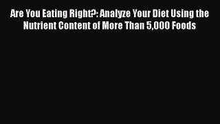 Read Are You Eating Right?: Analyze Your Diet Using the Nutrient Content of More Than 5000