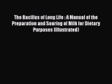Read The Bacillus of Long Life : A Manual of the Preparation and Souring of Milk for Dietary