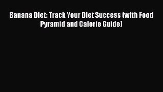 Read Banana Diet: Track Your Diet Success (with Food Pyramid and Calorie Guide) Ebook Free