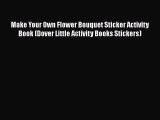 Read Make Your Own Flower Bouquet Sticker Activity Book (Dover Little Activity Books Stickers)