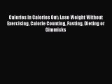 Read Calories In Calories Out: Lose Weight Without Exercising Calorie Counting Fasting Dieting