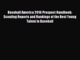 Read Baseball America 2016 Prospect Handbook: Scouting Reports and Rankings of the Best Young