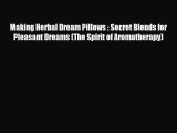 Download ‪Making Herbal Dream Pillows : Secret Blends for Pleasant Dreams (The Spirit of Aromatherapy)‬