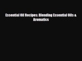 Read ‪Essential Oil Recipes: Blending Essential Oils & Aromatics‬ PDF Free