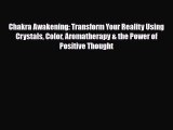 Read ‪Chakra Awakening: Transform Your Reality Using Crystals Color Aromatherapy & the Power