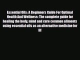 Read ‪Essential Oils: A Beginners Guide For Optimal Health And Wellness: The complete guide
