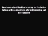 Read Fundamentals of Machine Learning for Predictive Data Analytics: Algorithms Worked Examples