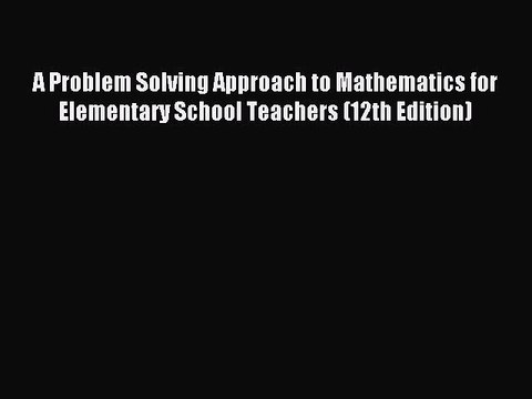 Download A Problem Solving Approach to Mathematics for Elementary School Teachers (12th Edition)
