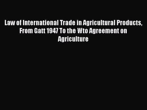 [PDF] Law of International Trade in Agricultural Products From Gatt 1947 To the Wto Agreement