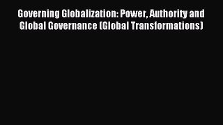 Download Governing Globalization: Power Authority and Global Governance (Global Transformations)