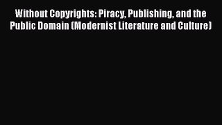 Read Without Copyrights: Piracy Publishing and the Public Domain (Modernist Literature and
