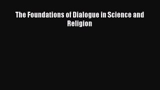 Read The Foundations of Dialogue in Science and Religion Ebook Free