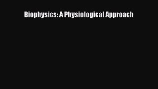 Read Biophysics: A Physiological Approach Ebook Free