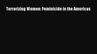 Read Terrorizing Women: Feminicide in the Americas Ebook Free