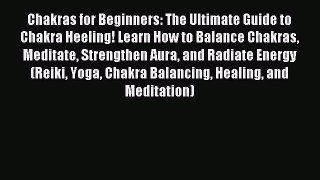 Read Chakras for Beginners: The Ultimate Guide to Chakra Heeling! Learn How to Balance Chakras