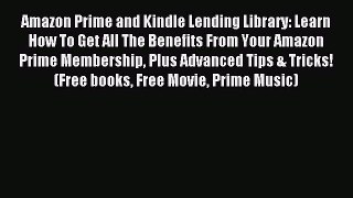 Read Amazon Prime and Kindle Lending Library: Learn How To Get All The Benefits From Your Amazon