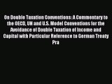 Download On Double Taxation Conventions: A Commentary to the OECD UN and U.S. Model Conventions