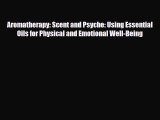 Read ‪Aromatherapy: Scent and Psyche: Using Essential Oils for Physical and Emotional Well-Being‬