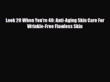 Download ‪Look 20 When You're 40: Anti-Aging Skin Care For Wrinkle-Free Flawless Skin‬ Ebook