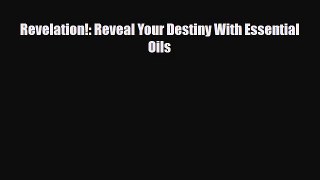 Read ‪Revelation!: Reveal Your Destiny With Essential Oils‬ PDF Online