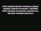 Read Public Speaking: Effective Techniques to Deliver Confident Powerful Presentation + FREE