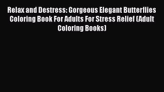 Read Relax and Destress: Gorgeous Elegant Butterflies Coloring Book For Adults For Stress Relief