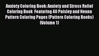 Read Anxiety Coloring Book: Anxiety and Stress Relief Coloring Book  Featuring 40 Paisley and