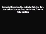 Read Advocate Marketing: Strategies for Building Buzz Leveraging Customer Satisfaction and