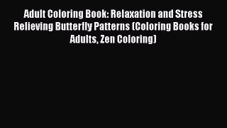 Read Adult Coloring Book: Relaxation and Stress Relieving Butterfly Patterns (Coloring Books