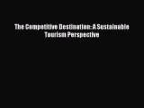 Download The Competitive Destination: A Sustainable Tourism Perspective Ebook Free