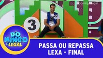 Passa ou Repassa - Lexa - Final