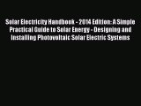 Download Solar Electricity Handbook - 2014 Edition: A Simple Practical Guide to Solar Energy