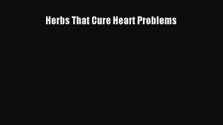 Read Herbs That Cure Heart Problems PDF Online