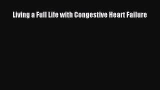 Read Living a Full Life with Congestive Heart Failure Ebook Online