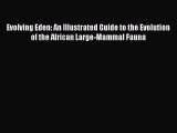Download Evolving Eden: An Illustrated Guide to the Evolution of the African Large-Mammal Fauna