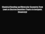 Download Chemical Bonding and Molecular Geometry: From Lewis to Electron Densities (Topics