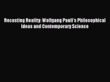 Read Recasting Reality: Wolfgang Pauli's Philosophical Ideas and Contemporary Science Ebook