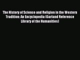 Read The History of Science and Religion in the Western Tradition: An Encyclopedia (Garland