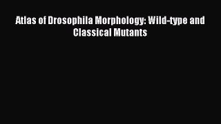 Read Atlas of Drosophila Morphology: Wild-type and Classical Mutants Ebook Free