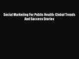 [PDF] Social Marketing For Public Health: Global Trends And Success Stories [Download] Full