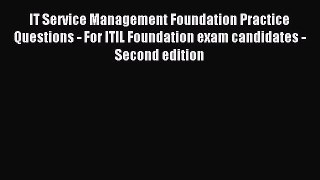 Read IT Service Management Foundation Practice Questions - For ITIL Foundation exam candidates