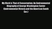 Read My Work Is That of Conservation: An Environmental Biography of George Washington Carver