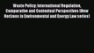 Read Waste Policy: International Regulation Comparative and Contextual Perspectives (New Horizons