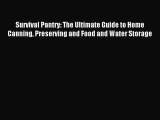Read Survival Pantry: The Ultimate Guide to Home Canning Preserving and Food and Water Storage