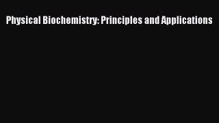 Download Physical Biochemistry: Principles and Applications PDF Free