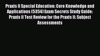 Read Praxis II Special Education: Core Knowledge and Applications (5354) Exam Secrets Study