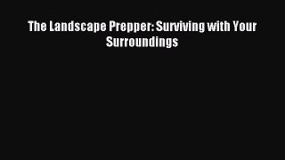 Read The Landscape Prepper: Surviving with Your Surroundings Ebook Free
